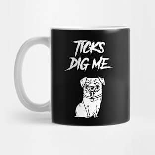 Ticks Dig Me Mug